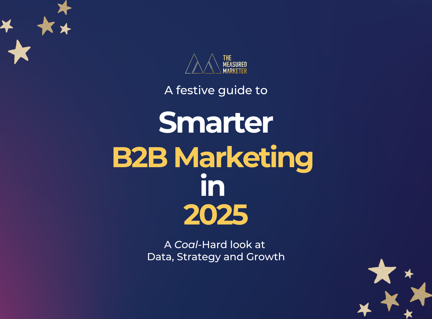 Festive Guide to Smarter B2B Marketing in 2025 - The Measured Marketer